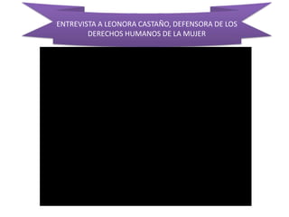 ENTREVISTA A LEONORA CASTAÑO, DEFENSORA DE LOS
DERECHOS HUMANOS DE LA MUJER
 