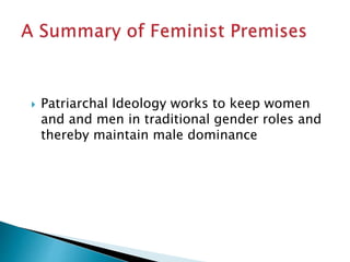  Patriarchal Ideology works to keep women
and and men in traditional gender roles and
thereby maintain male dominance
 