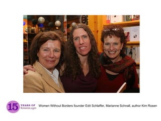 Women Without Borders founder Edit Schlaffer, Marianne Schnall, author Kim Rosen 