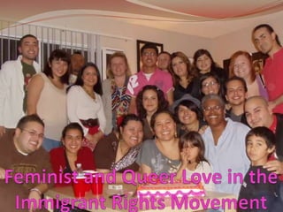 Feminist and Queer Love in the Immigrant Rights Movement 