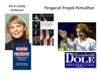 Pengaruh Proyek PemulihanKarrin Vasby
Anderson
 