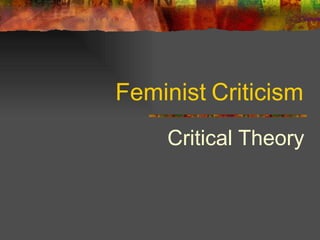 Feminist   Criticism Critical Theory 