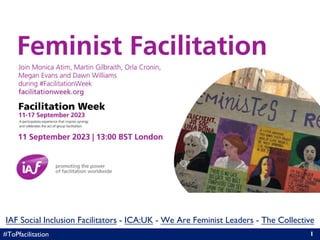 #ToPfacilitation 1
IAF Social Inclusion Facilitators - ICA:UK - We Are Feminist Leaders - The Collective
 