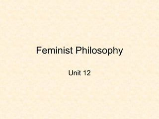 Feminist Philosophy Unit 12 