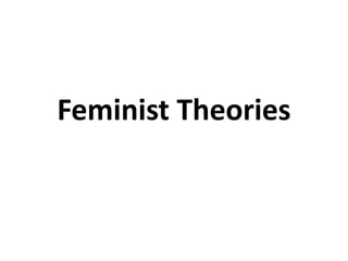 Feminist Theories
 