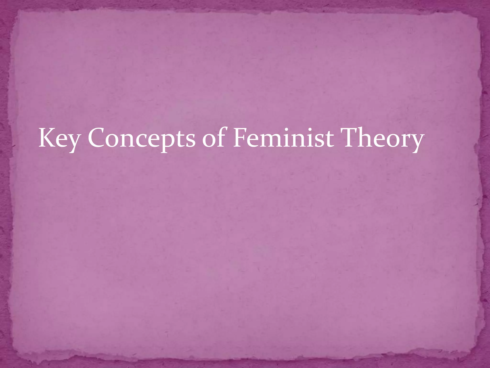 Key Concepts of Feminist Theory
 