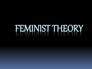 FEMINIST THEORY
 