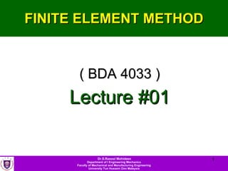 FINITE ELEMENT METHOD ( BDA 4033 ) Lecture #01 