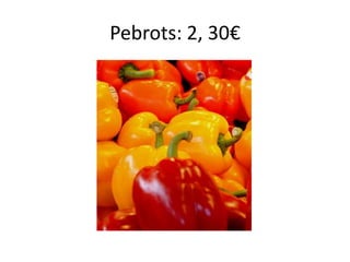 Pebrots: 2, 30€