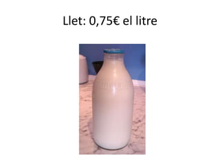 Llet: 0,75€ el litre