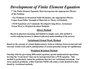 Development of Finite Element Equation
• The Finite Element Equation Must Incorporate the Appropriate Physics
of the Probl...