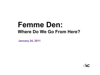 Femme Den:  Where Do We Go From Here? January 24, 2011 