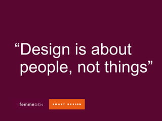  Design is about people, not things 