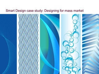 Smart Design case study: Designing for mass market 