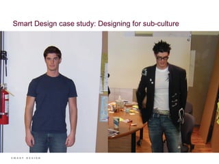 Smart Design case study: Designing for sub-culture 
