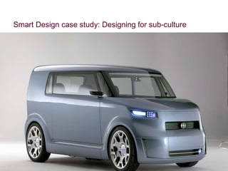 Smart Design case study: Designing for sub-culture 