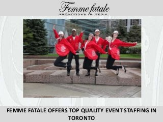 FEMME FATALE OFFERS TOP QUALITY EVENT STAFFING IN
TORONTO
 