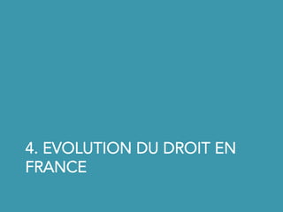 4. EVOLUTION DU DROIT EN
FRANCE
 