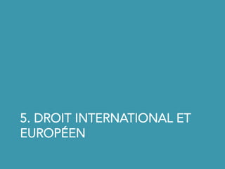 5. DROIT INTERNATIONAL ET
EUROPÉEN
 
