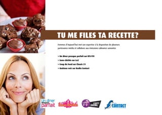 tU mE FILES tA rECEttE?
Femmes d’Aujourd’hui met son expertise à la disposition de plusieurs
partenaires média et collabore aux émissions culinaires suivantes


> Un dîner presque parfait sur rtL-tVI
> Sans-chichis sur La2
> Coup de Food sur Classic 21
> goûtons voir sur radio Contact
 