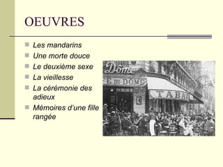 OEUVRES Les mandarins Une morte douce Le deuxième sexe La vieillesse La cérémonie des adieux Mémoires d’une fille rangée 