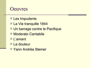 Oeuvres Les Impudents La Vie tranquille 1944    Un barrage contre le Pacifique  Moderato Cantabile L’amant  La douleur Yann Andréa Steiner 
