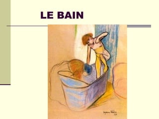 LE BAIN
 