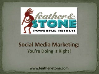 You’re Doing It Right!


 www.feather-stone.com
 