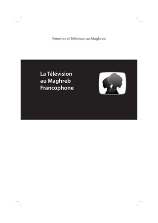 Femmes et Télévison au Maghreb

La Télévision
au Maghreb
Francophone

 