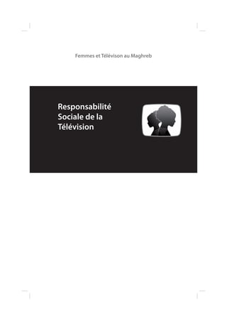 Femmes et Télévison au Maghreb

Responsabilité
Sociale de la
Télévision

 