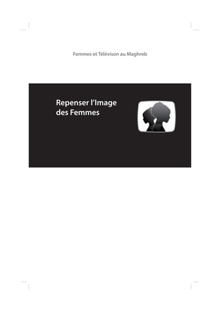 Femmes et Télévison au Maghreb

Repenser l’Image
des Femmes

 