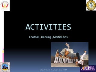 ACTIVITIES
Football,Dancing ,MartialArts
bahaa Ali Kornah-Al-Azhar Un. Cairo -EGYPT
 