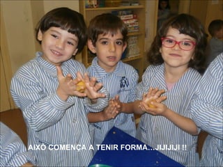 AIXÒ COMENÇA A TENIR FORMA…JIJIJIJI !!

 