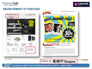 RECRUTEMENT ET PARTAGE




                                      14/01/2012
14/01/2012



         ContactLab @ Forum E-Marketing Paris 2012 – stand H92
 