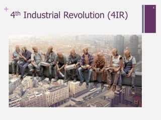 +
4th Industrial Revolution (4IR)
4
 