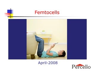 Femtocells




 April-2008
 
