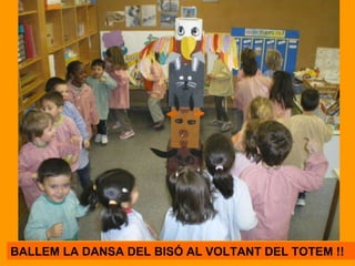 BALLEM LA DANSA DEL BISÓ AL VOLTANT DEL TOTEM !!