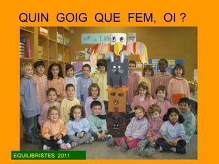 QUIN GOIG QUE FEM, OI ? EQUILIBRISTES 2011