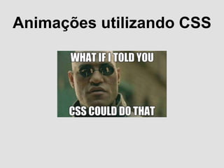 Animações utilizando CSS
 