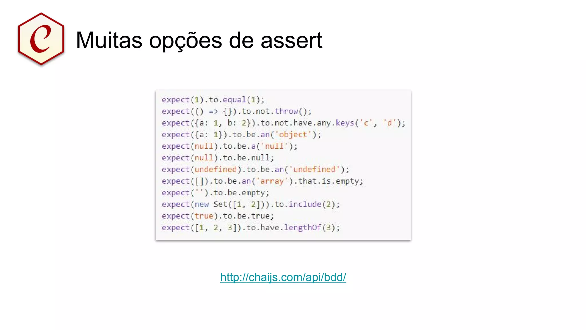 Muitas opções de assert
http://chaijs.com/api/bdd/
 