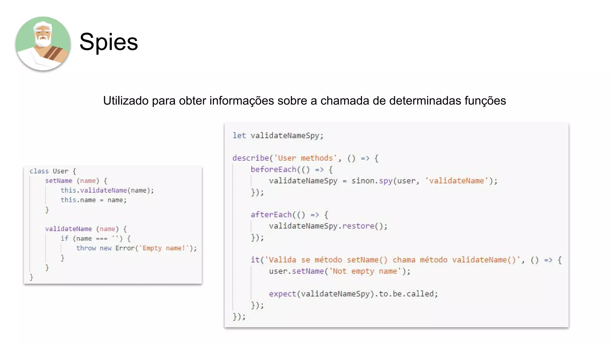Spies
Utilizado para obter informações sobre a chamada de determinadas funções
 