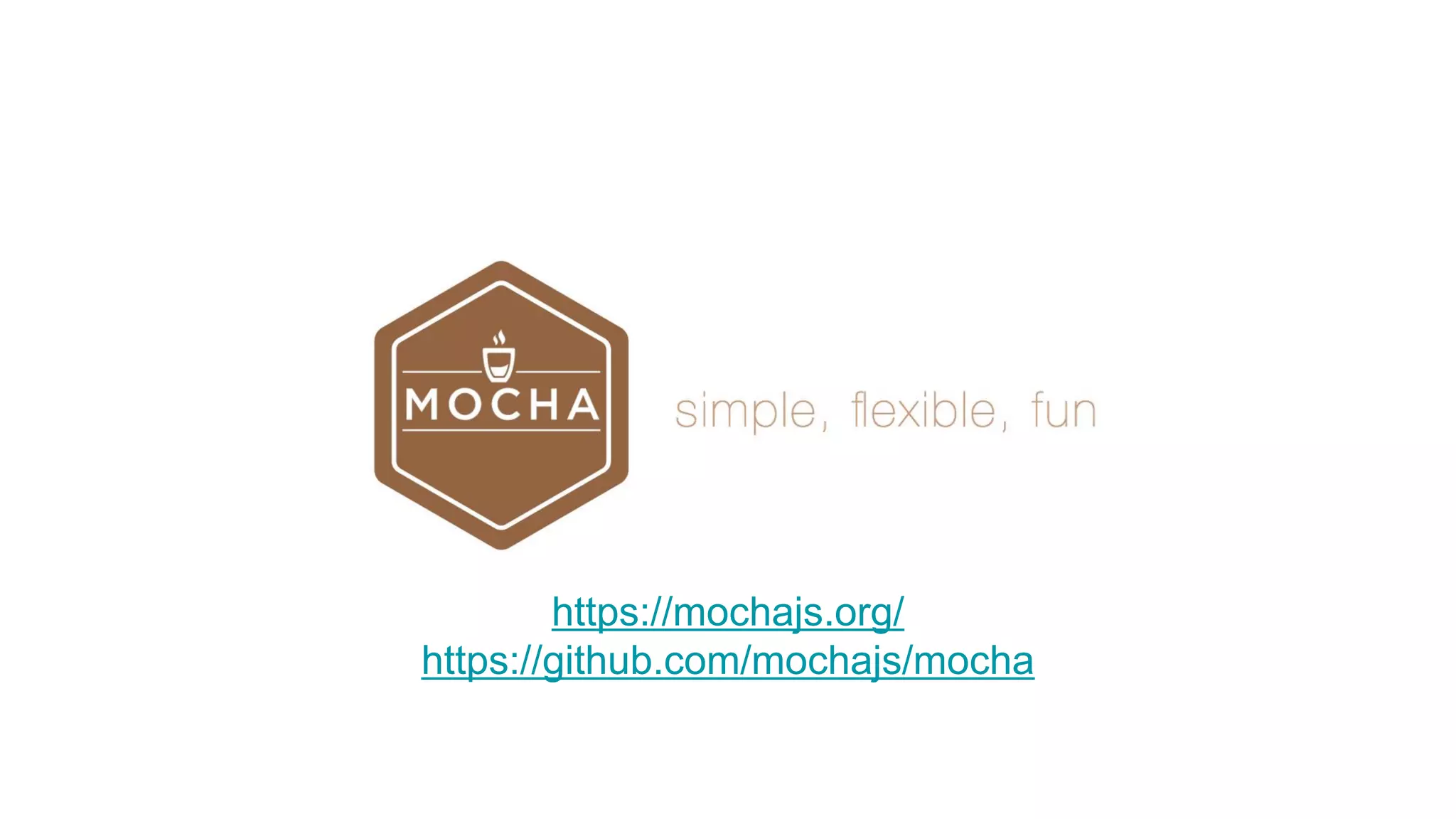 https://mochajs.org/
https://github.com/mochajs/mocha
 