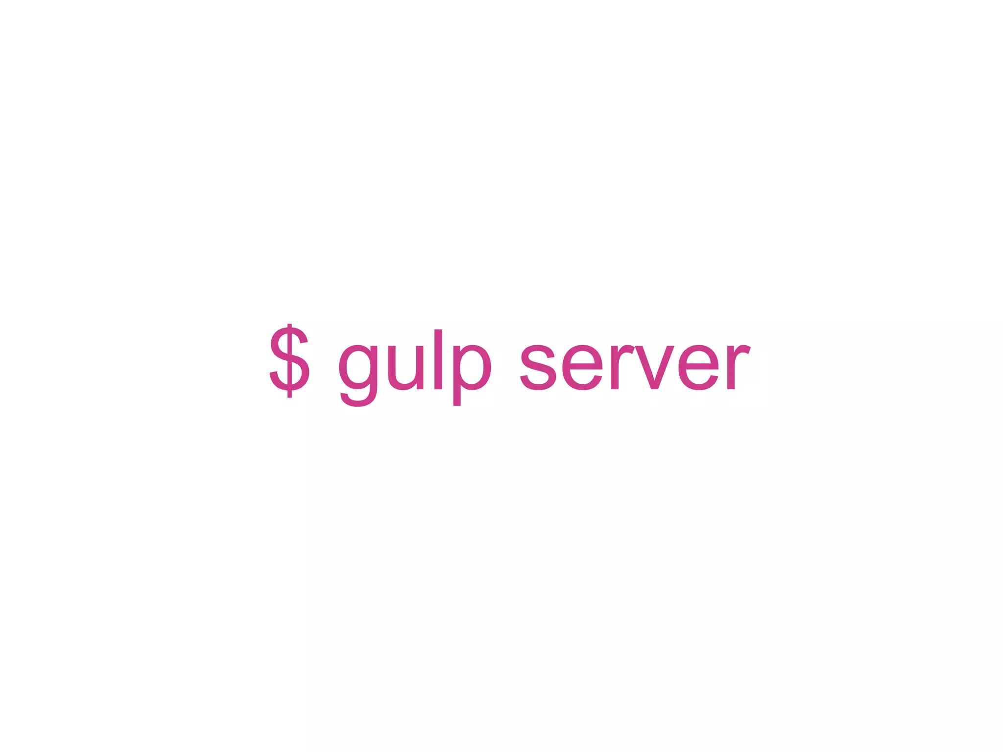 $ gulp server