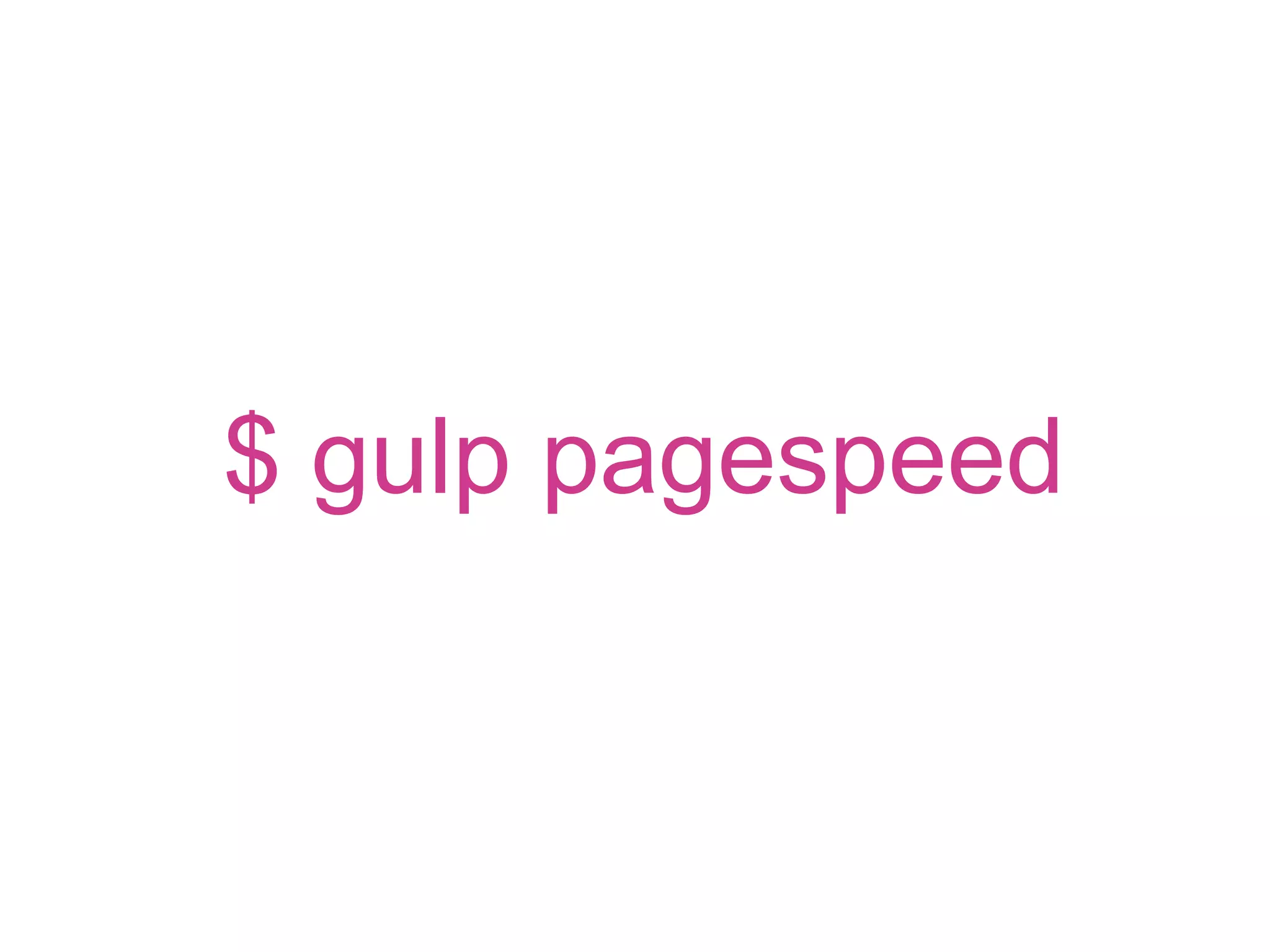 $ gulp pagespeed
