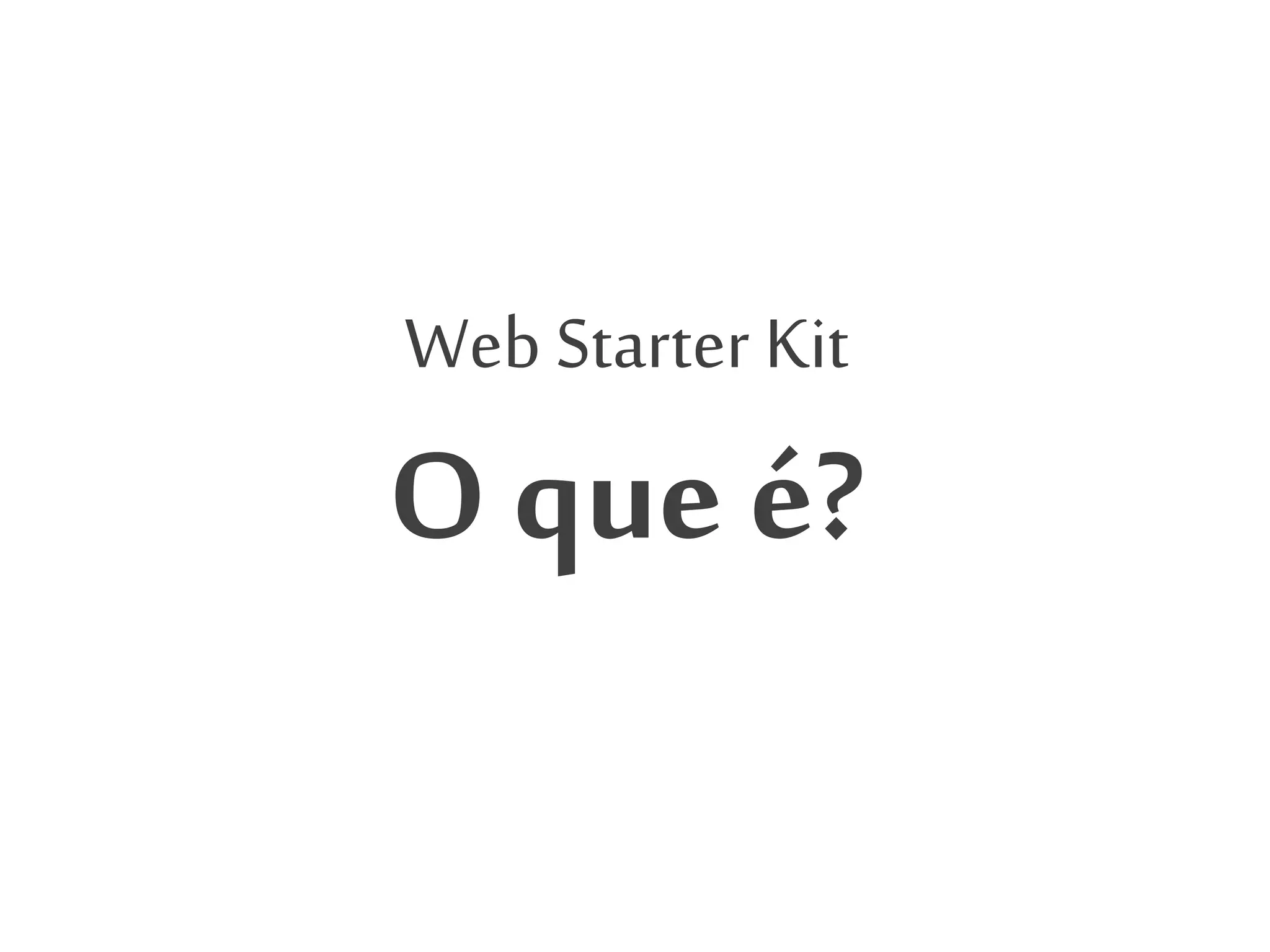 Web Starter Kit
O que é?