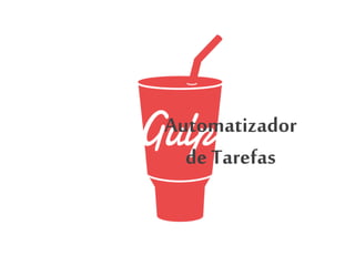 Automatizador
de Tarefas
 