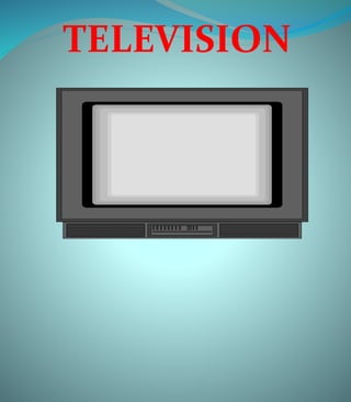 TELEVISION
 