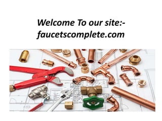 Welcome To our site:-
faucetscomplete.com
 