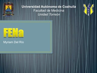 FENa Myriam Del Río Universidad Autónoma de Coahuila Facultad de Medicina Unidad Torreón 