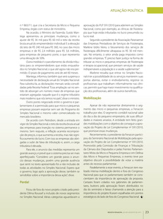 ATuAçãO pOlÍTICA


n º 865/11, que cria a Secretaria da Micro e Pequena       aprovação do PLP 591/2010 para aderirem ao Simples
Empresa, órgão com status de ministério.                   Nacional, como por exemplo, as clínicas de fisiotera­
      Na ocasião, o Ministro da Fazenda, Guido Man­        pia que hoje estão tributadas no lucro presumido ou
tega apresentou as principais mudanças, como o             lucro real.
ajuste de R$ 36 mil para R$ 60 mil o teto da receita              Segundo a presidente da Associação Paranaense
bruta anual do empreendedor individual. E a elevação       das Empresas Prestadoras de Serviços de Fisioterapia,
do teto de R$ 240 mil para R$ 360, no caso das micro       Marlene Izidro Vieira, o faturamento dos serviços de
empresas e de R$ 2,4 milhões para R$ 3,6 milhões,          fisioterapia dificilmente ultrapassa os R$ 30 mil men­
para empresas de pequeno porte, o que representa           sais. No entanto, o setor ainda paga impostos como
uma elevação de 50%.                                       grandes empresas. “É preciso fazer justiça na forma de
      Outra medida é o parcelamento da dívida tribu­       tributar as micro e pequenas empresas de fisioterapia
tária para os empreendedores que estão enquadra­           e terapia ocupacional, que prestam serviços de saúde
dos no Simples Nacional, o que até agora não era per­      indispensáveis a população e a saúde suplementar”.
mitido. O prazo de pagamento será de até 60 meses.                Marlene ressalta que entrar no Simples Nacio­
      Mantega, informou também que será suspensa a         nal é ter a possibilidade de os serviços manterem suas
necessidade de declaração anual do Simples Nacional.       portas abertas, evitar o endividamento, registrar os
Para substituí­la, as declarações mensais serão consoli­   profissionais que trabalham informalmente nas clíni­
dadas pela Receita Federal. “Essa ampliação vai no sen­    cas; permitir que haja maior investimento na qualifica­
tido de abranger um número maior de empresas que           ção dos profissionais, além de outros benefícios.
estariam agregadas naquele que é o regime tributário
mais moderno que nós temos no país”, disse o ministro.     Mobilização
      Outro ponto negociado entre o governo e par­
lamentares é a permissão para que micro e pequenas                Apesar de não representar diretamente o seg­
empresas possam exportar sem sair do Programa do           mento das micro e pequenas empresas, a Fenacon
Simples Nacional o mesmo valor comercializado no           trabalha por eles. O segmento contábil nacional sabe
mercado brasileiro.                                        do dia a dia do pequeno empresário, de suas dificul­
      De acordo com Pietrobon, desde a entrada em          dades e maiores anseios. A entidade tem feito gran­
vigor do Simples Nacional, o teto da receita bruta anual   des mobilizações com o objetivo de conseguir a apro­
das empresas para inserção no sistema permanece o          vação do Projeto de Lei Complementar nº 591/2010,
mesmo. Sem reajuste, a inflação acarreta recomposi­        que promove essas mudanças.
ção de preços, o que aumenta a receita, mas não signi­            Recentemente, o presidente da Fenacon partici­
fica aumento do lucro. Com isso as empresas são obri­      pou do Seminário Nacional de Mobilização pela apro­
gadas a subir de faixa de tributação e, assim, a carga     vação do Projeto de Lei Complementar nº 591/2010.
tributária é elevada.                                      Promovido pela Comissão de Finanças e Tributação
      Para ele, o anuncio das medidas representa um        da Câmara dos Deputados e pelas Frentes Parlamen­
grande avanço, e prevê que o sistema precisa ser mais      tares Mista da Micro e Pequena Empresa e em Defesa
aperfeiçoado. “Considero um grande passo o anun­           das Micro e Pequenas Empresas, o evento teve por
cio dessas mudanças, porém uma grande ausência             objetivo discutir a possibilidade de votar a matéria
que senti no texto apresentado foi a não inclusão de       antes do recesso parlamentar.
todas as atividades no Simples Nacional. Espero que               Paralelamente a esse evento, a Fenacon tem rea­
o governo, logo após a aprovação desse, também se          lizado intensa mobilização dentro e fora do Congresso
sensibilize sobre a importância dessa ação”, disse.        Nacional para que os parlamentares também se cons­
                                                           cientizem da importância de aprovação da proposta.
Perda!                                                     Cartazes foram colados nos gabinetes de parlamen­
                                                           tares, buttons pela aprovação foram distribuídos no
     Ficou de fora do novo projeto criado pela presi­      dia do seminário e faixas chamando a atenção para a
dente Dilma Roussef a inclusão de novos segmentos          importância do projeto ficaram espalhadas em pontos
no Simples Nacional. Várias categorias aguardavam a        estratégicos do lado de fora do Congresso Nacional.




                                                                                 REVISTA FENACON julho-agosto de 2011   23
 
